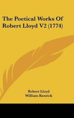 Book cover for The Poetical Works Of Robert Lloyd V2 (1774)