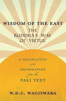 Book cover for Wisdom of the East - The Buddha's Way of Virtue - A Translation of the Dhammapada from the Pali Text