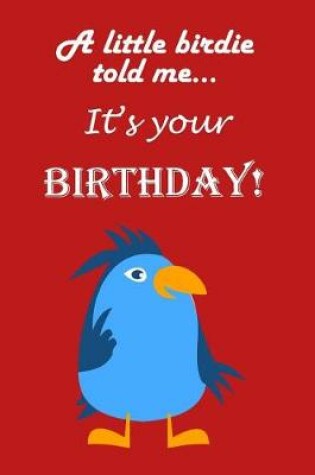 Cover of A little birdie told me...It's your birthday!