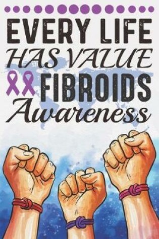 Cover of Every Life Has Value Fibroids Awareness