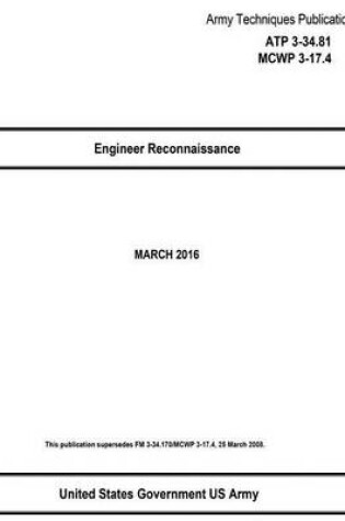 Cover of Army Techniques Publication ATP 3-34.81 MCWP 3-17.4 Engineer Reconnaissance MARCH 2016