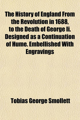 Book cover for The History of England from the Revolution in 1688, to the Death of George II. Designed as a Continuation of Hume. Embellished with Engravings