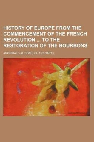 Cover of History of Europe from the Commencement of the French Revolution to the Restoration of the Bourbons