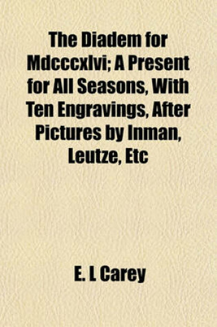 Cover of The Diadem for MDCCCXLVI; A Present for All Seasons, with Ten Engravings, After Pictures by Inman, Leutze, Etc