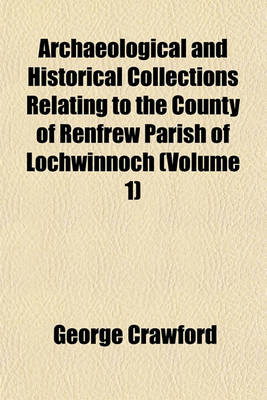 Book cover for Archaeological and Historical Collections Relating to the County of Renfrew Parish of Lochwinnoch (Volume 1)