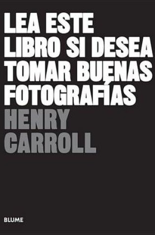 Cover of Lea Este Libro Si Desea Tomar Buenas Fotografias