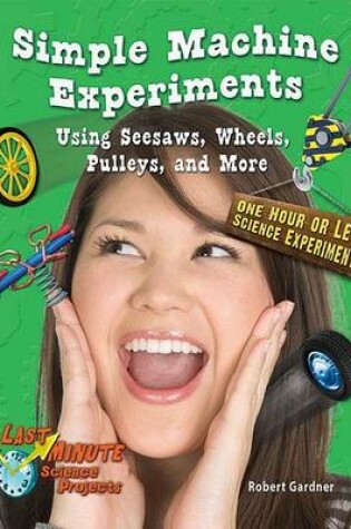 Cover of Simple Machine Experiments Using Seesaws, Wheels, Pulleys, and More: One Hour or Less Science Experiments