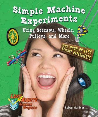 Cover of Simple Machine Experiments Using Seesaws, Wheels, Pulleys, and More: One Hour or Less Science Experiments