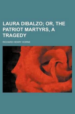 Cover of Laura Dibalzo; Or, the Patriot Martyrs, a Tragedy