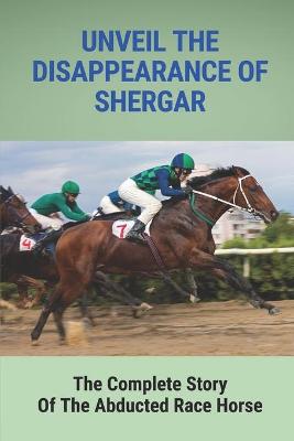 Cover of Unveil The Disappearance Of Shergar