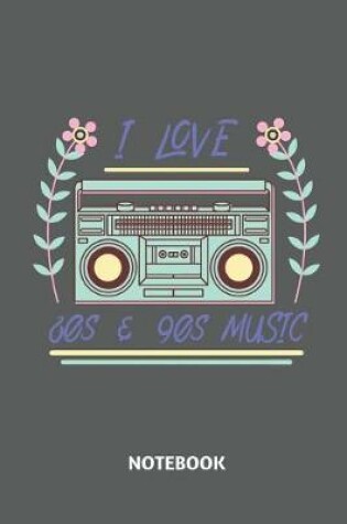 Cover of I Love 80s & 90s Music Notebook