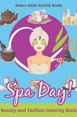 Cover of Spa Day! Beauty and Fashion Coloring Book