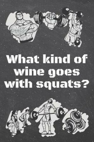 Cover of What kind of wine goes with squats?