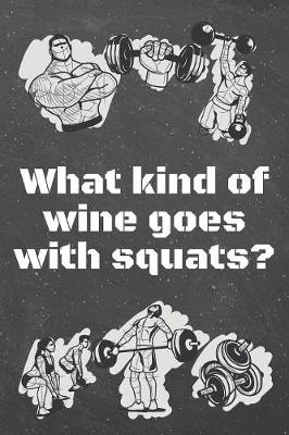 Book cover for What kind of wine goes with squats?