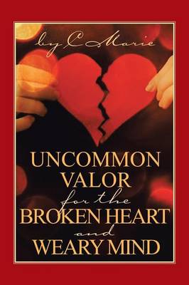 Book cover for Uncommon Valor for the Broken Heart and Weary Mind