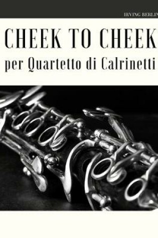 Cover of Cheek to Cheek per Quartetto di Clarinetti