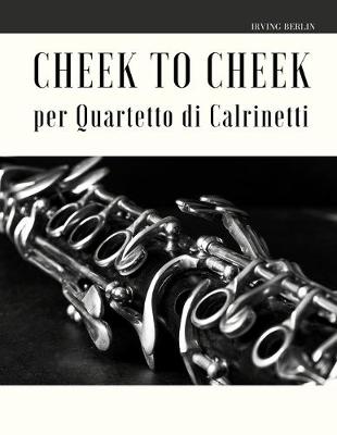 Book cover for Cheek to Cheek per Quartetto di Clarinetti