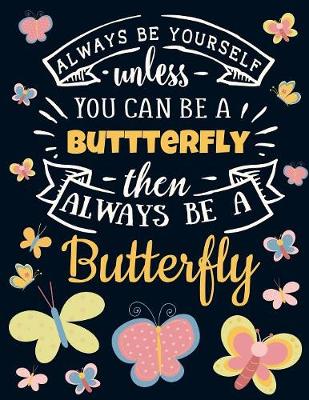 Book cover for Always Be Yourself Unless You Can Be a Butterfly Then Always Be a Butterfly