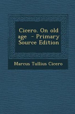 Cover of Cicero. on Old Age - Primary Source Edition