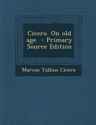 Book cover for Cicero. on Old Age - Primary Source Edition