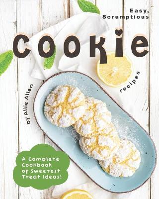 Book cover for Easy, Scrumptious Cookie Recipes