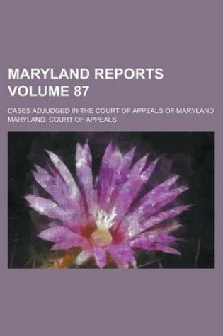 Cover of Maryland Reports; Cases Adjudged in the Court of Appeals of Maryland Volume 87