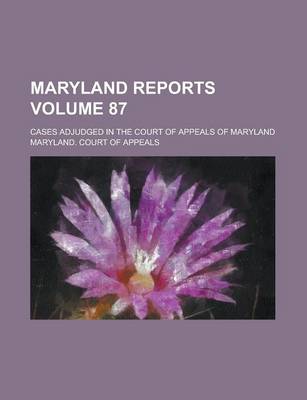 Book cover for Maryland Reports; Cases Adjudged in the Court of Appeals of Maryland Volume 87