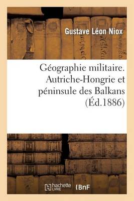 Cover of Geographie Militaire. Autriche-Hongrie Et Peninsule Des Balkans, Partie 4