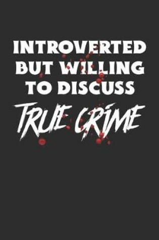 Cover of Introverted But Willing To Discuss True Crime