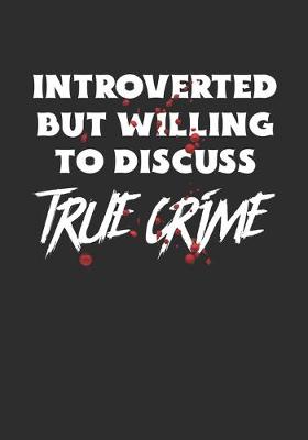 Book cover for Introverted But Willing To Discuss True Crime