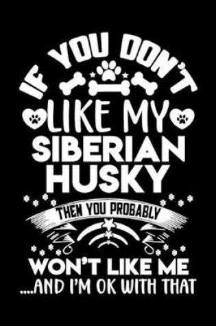 Cover of If you don't like my Siberian Husky I'm ok with that