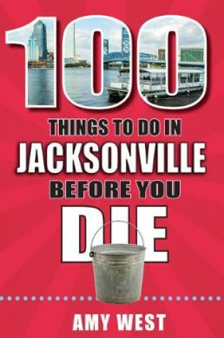 Cover of 100 Things to Do in Jacksonville Before You Die