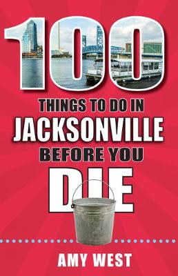 Cover of 100 Things to Do in Jacksonville Before You Die