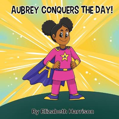 Book cover for Aubrey Conquers The Day!