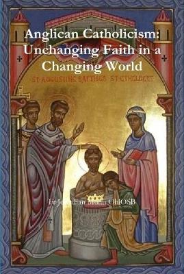 Book cover for Anglican Catholicism: Unchanging Faith in a Changing World