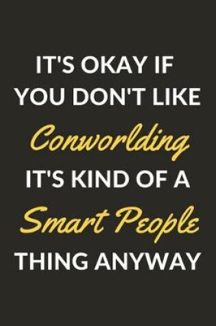 Cover of It's Okay If You Don't Like Conworlding It's Kind Of A Smart People Thing Anyway