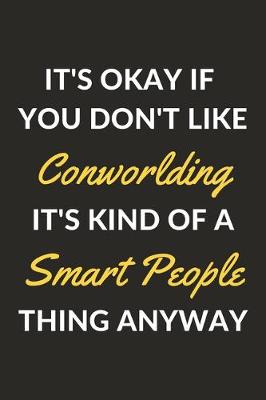 Book cover for It's Okay If You Don't Like Conworlding It's Kind Of A Smart People Thing Anyway