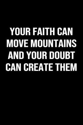 Book cover for Your Faith Can Move Mountains and Your Doubt Can Create Them