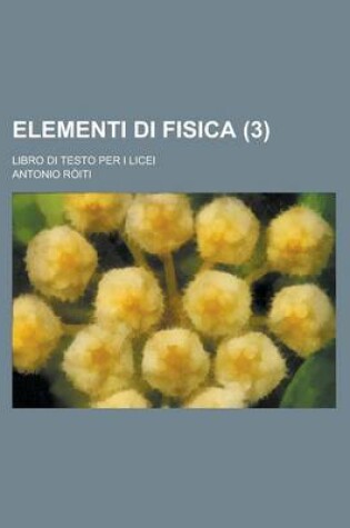 Cover of Elementi Di Fisica; Libro Di Testo Per I Licei (3 )