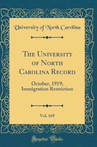 Cover of The University of North Carolina Record, Vol. 169: October, 1919; Immigration Restriction (Classic Reprint)