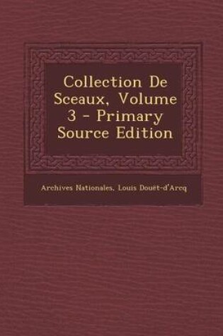 Cover of Collection de Sceaux, Volume 3 - Primary Source Edition