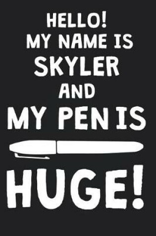 Cover of Hello! My Name Is SKYLER And My Pen Is Huge!