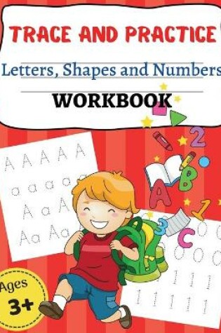 Cover of TRACE AND PRACTICE Letters, Shapes an d Numbers WORKBOOK