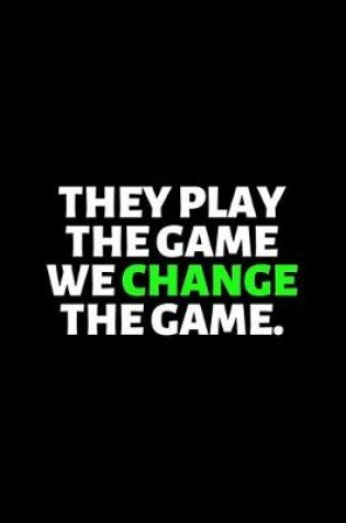 Cover of They Play the Game We Change The Game