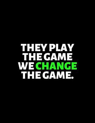 Book cover for They Play the Game We Change The Game