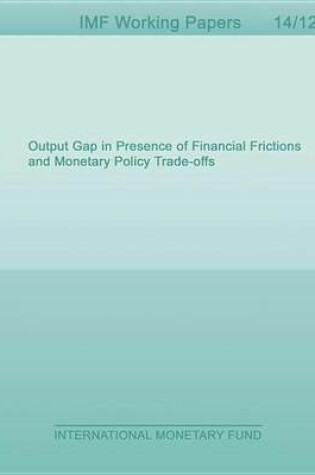 Cover of Output Gap in Presence of Financial Frictions and Monetary Policy Trade-Offs