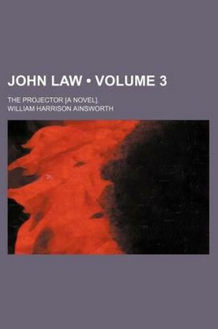 Cover of John Law (Volume 3); The Projector [A Novel].