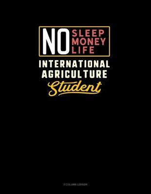 Book cover for No Sleep. No Money. No Life. International Agriculture Student