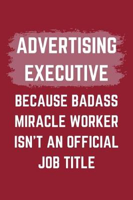 Book cover for Advertising Executive Because Badass Miracle Worker Isn't An Official Job Title