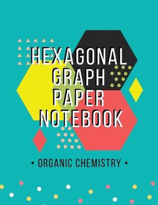 Book cover for Organic Chemistry Hexagonal Graph Paper Notebook